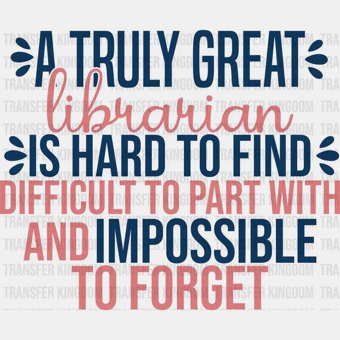 Librarian is Hard To Find Impossible To Forget Design - Librarian DTF heat transfer