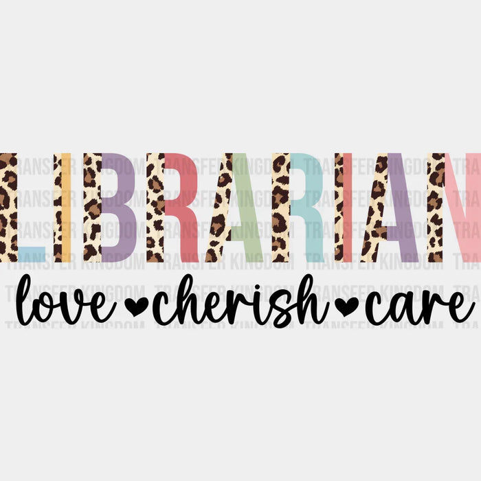 Librarian Love Cherish Care Design - Librarian DTF heat transfer