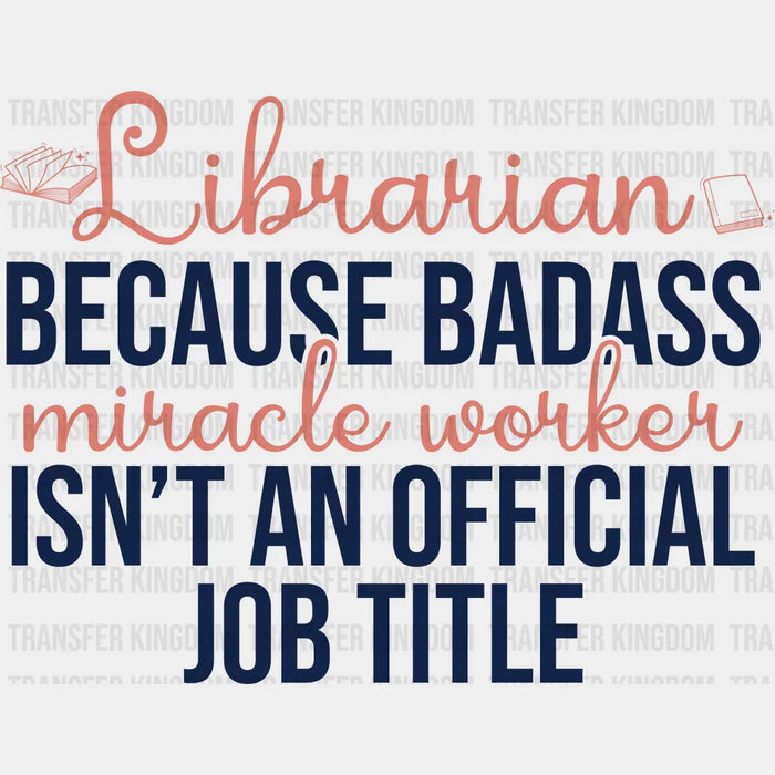 Librarian Badass Miracle Worker Design - Librarian DTF heat transfer