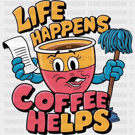 Life Happens Coffee Helps - Dtf Transfer Unisex S & M (10’’) / Dark Color Design See Imaging