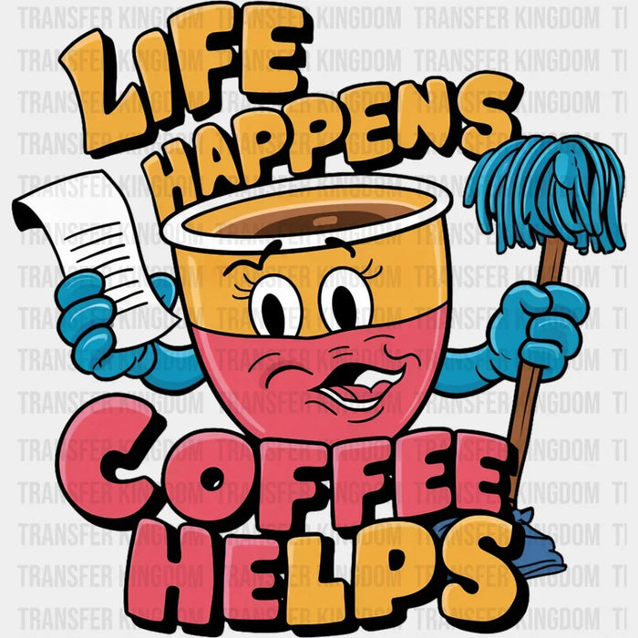 Life Happens Coffee Helps - Coffee DTF Transfer