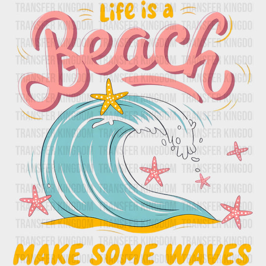 Life Is A Beach Make Some Waves - Family Trip DTF Transfers