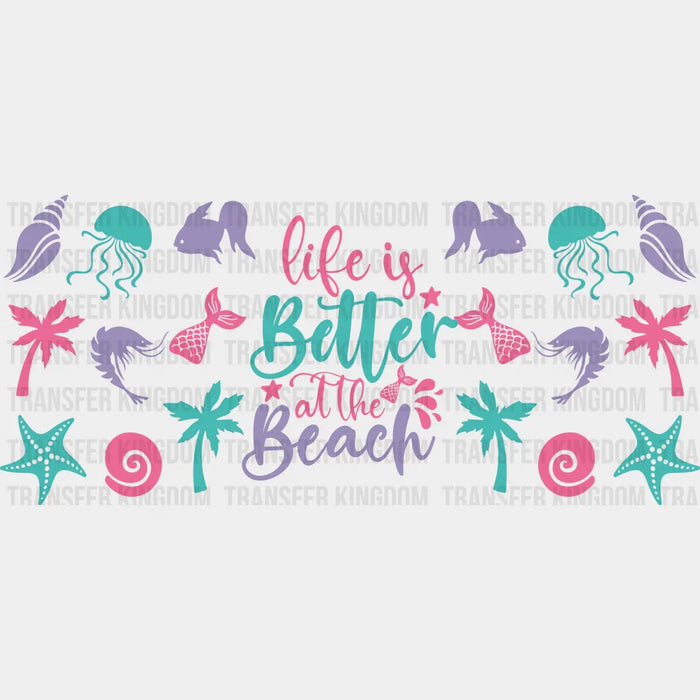 Life Is Better At The Beach - Summer Cup Wrap UV Sticker Permanent UV DTF Decal