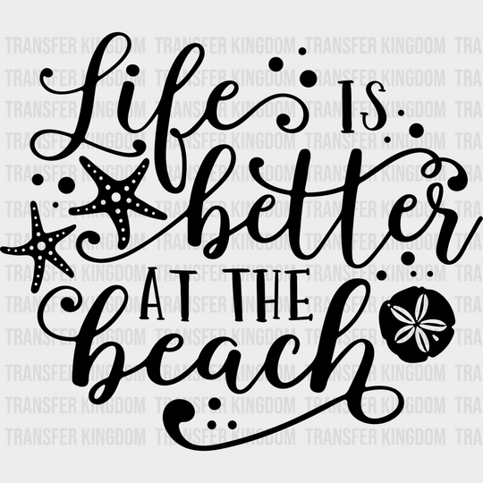 Life Is Better At The Beach Summer Dtf Transfer Unisex - S & M (10’) / Dark Color Design See Imaging