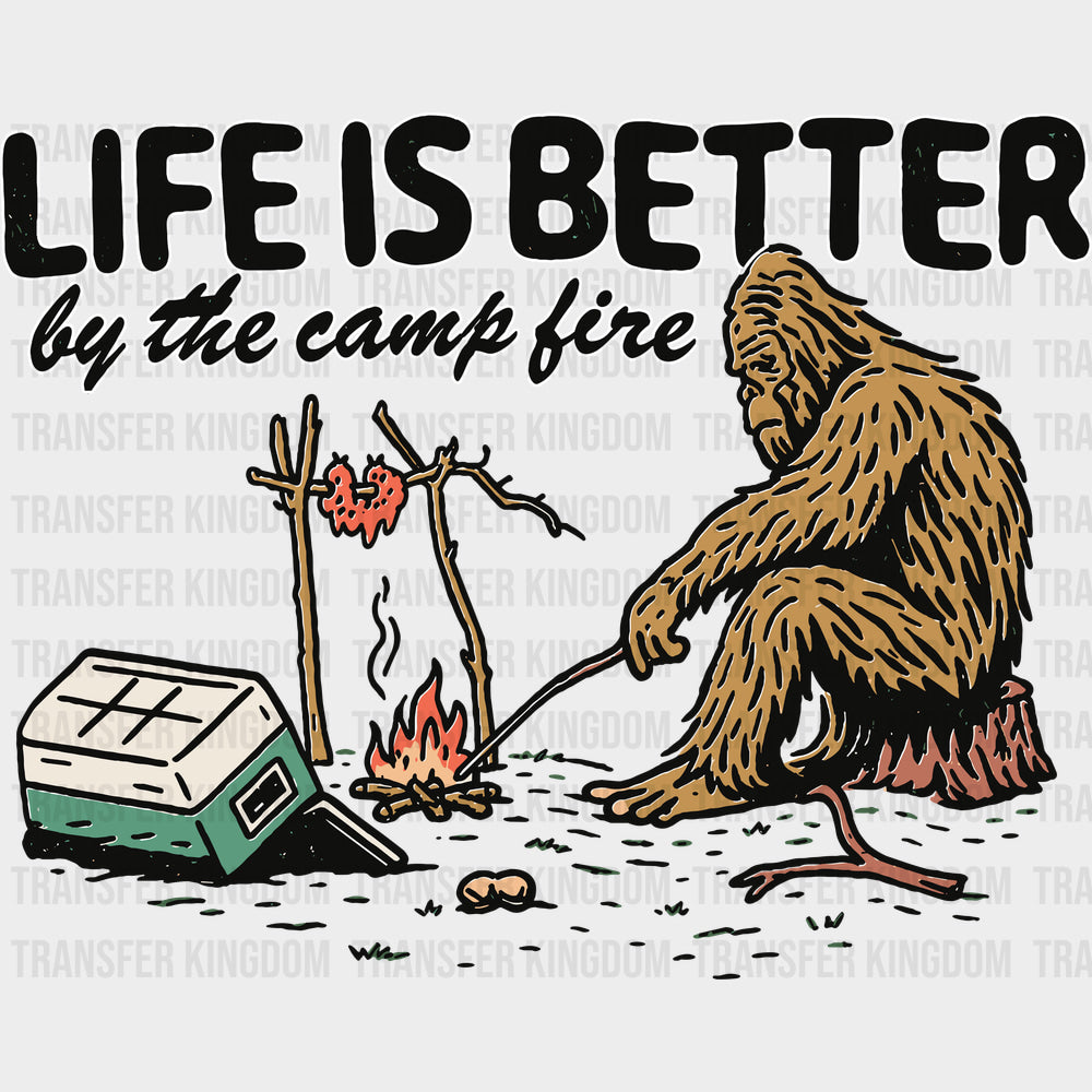 Life Is Better By The Camp Fire - Camping DTF Transfers