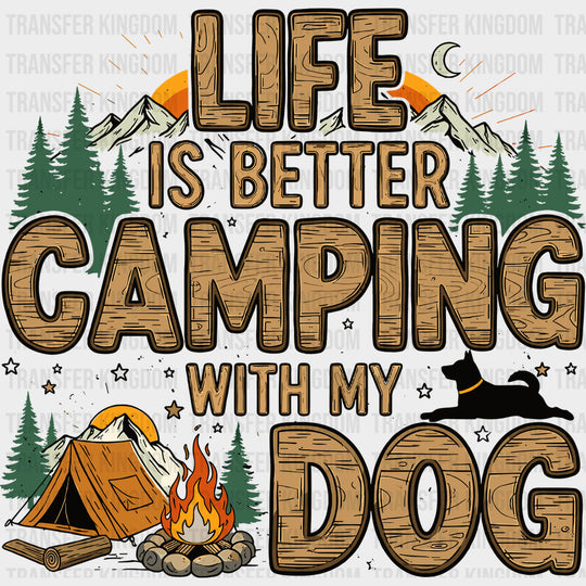 Life Is Better Camping With My Dog - Camping DTF Transfers - Adult Unisex - S & M (10’’) / Dark Color Design (See