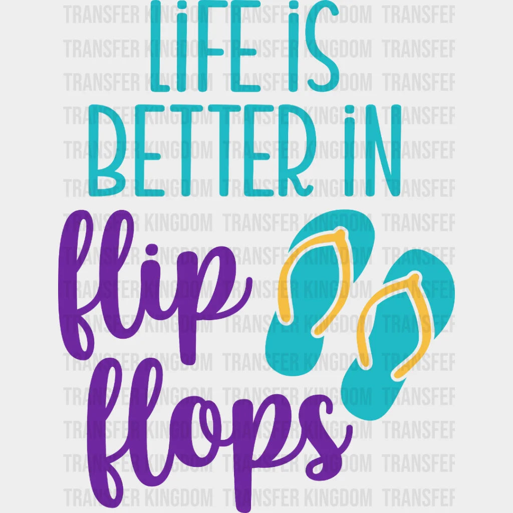 Life Is Better In Flip Flops - Cool Summer - Beach Design - DTF heat transfer - Transfer Kingdom
