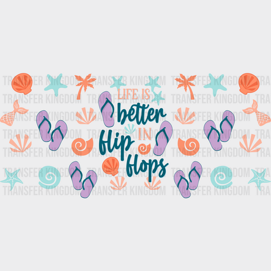 Life Is Better In Flip Flops - Summer Cup Wrap Uv Sticker Permanent Dtf Decal