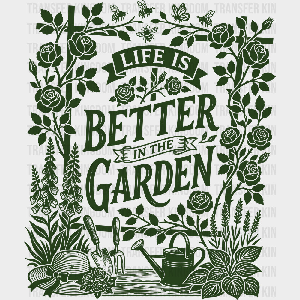Life Is Better In The Garden Flowers - Gardening DTF Transfers - Adult Unisex - S & M (10’’) / Dark Color Design (See