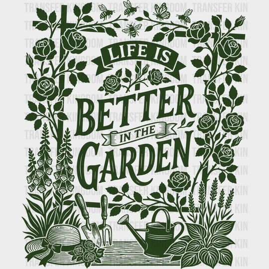 Life Is Better In The Garden Flowers - Gardening DTF Transfers - Adult Unisex - S & M (10’’) / Dark Color Design (See