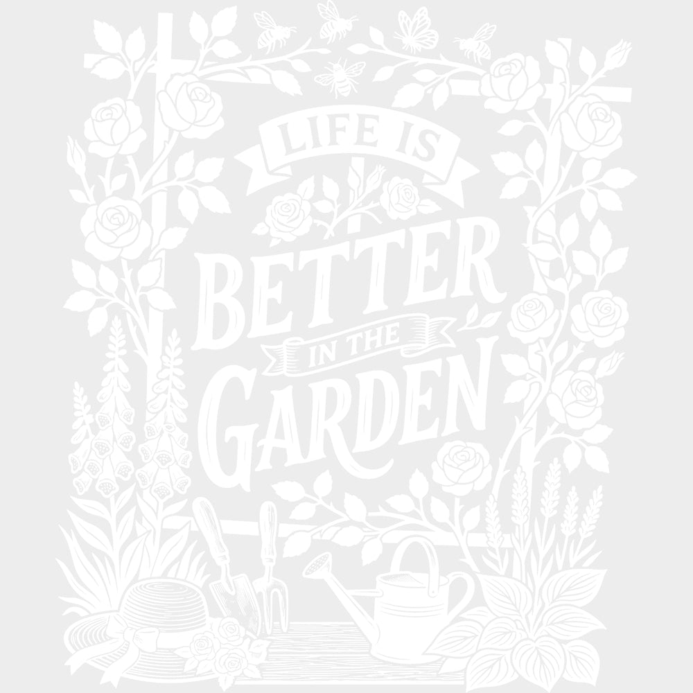 Life Is Better In The Garden Flowers - Gardening DTF Transfers - Adult Unisex - S & M (10’’) / Light Color Design (See