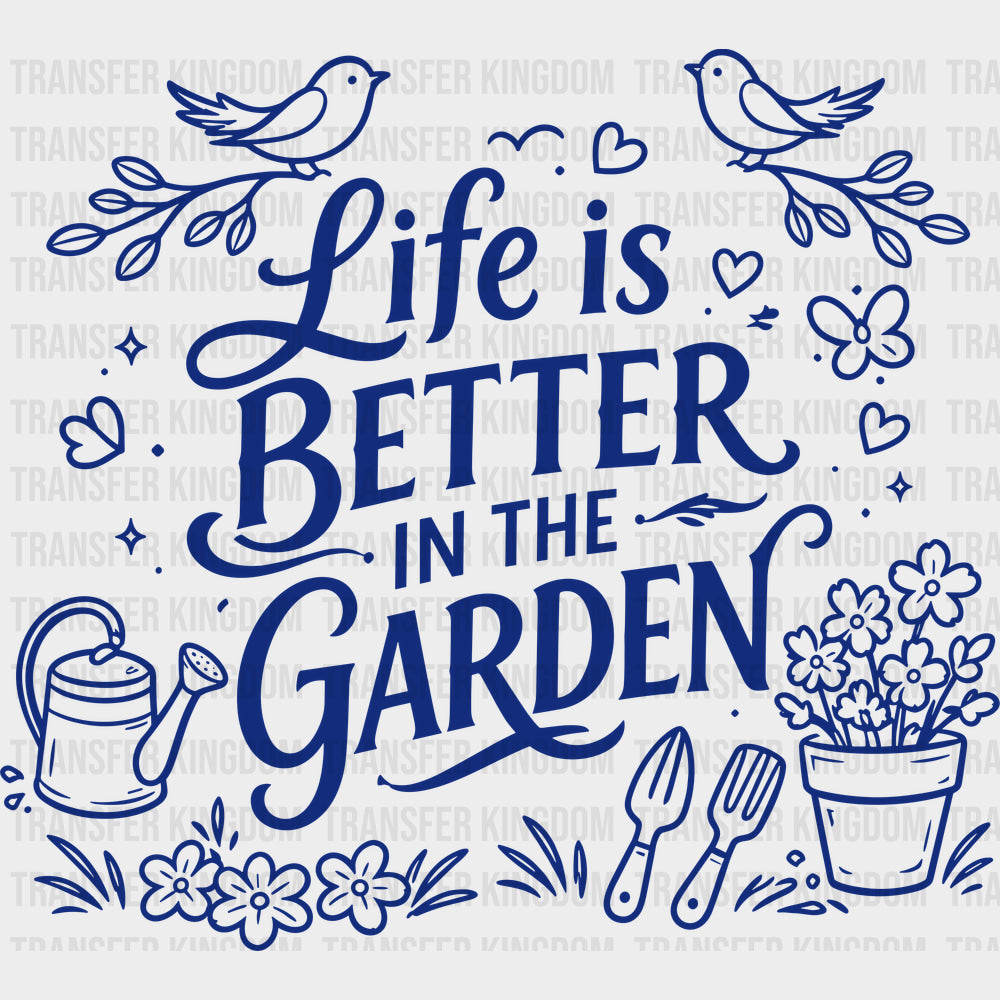 Life Is Better In The Garden - Gardening DTF Transfers - Adult Unisex - S & M (10’’) / Dark Color Design (See Imaging)