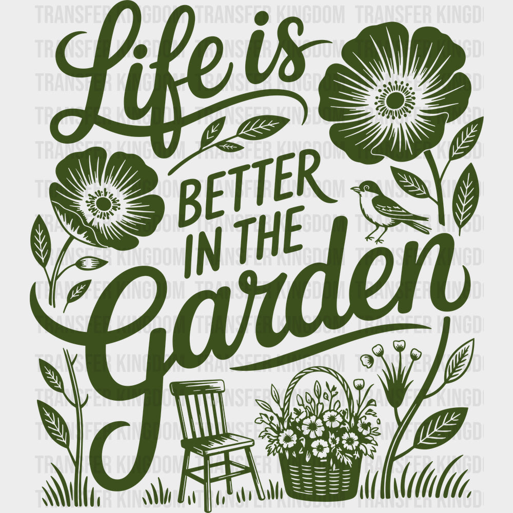 Life Is Better In The Garden Green - Gardening DTF Transfers - Adult Unisex - S & M (10’’) / Dark Color Design (See