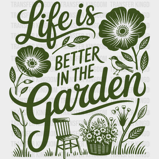Life Is Better In The Garden Green - Gardening DTF Transfers - Adult Unisex - S & M (10’’) / Dark Color Design (See