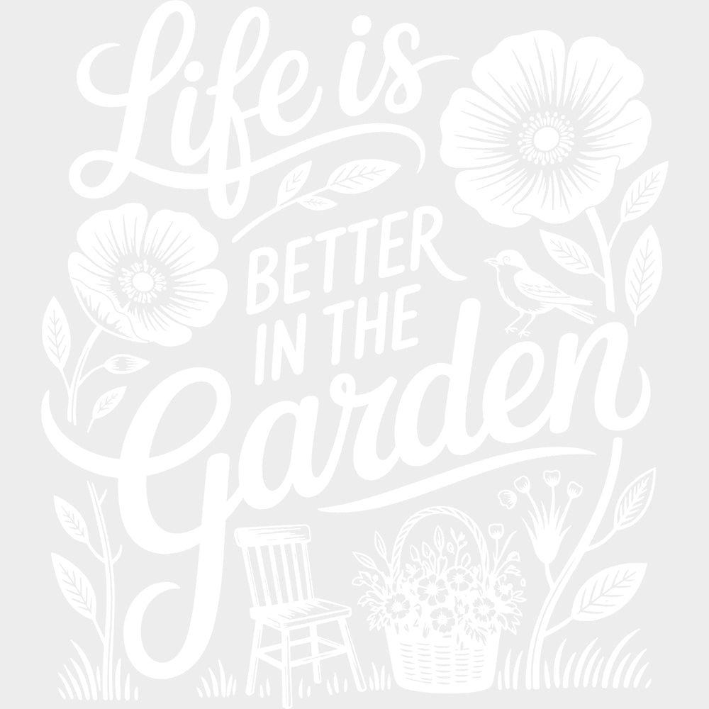 Life Is Better In The Garden Green - Gardening DTF Transfers - Adult Unisex - S & M (10’’) / Light Color Design (See