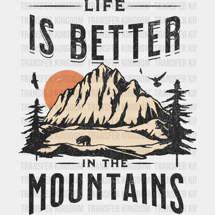 Life Is Better In The Mountains Design - Outdoor DTF heat transfer