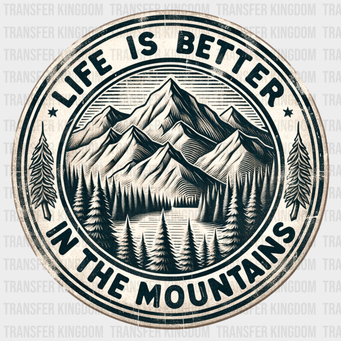 Life Is Better In The Mountains - Hiking DTF Transfers