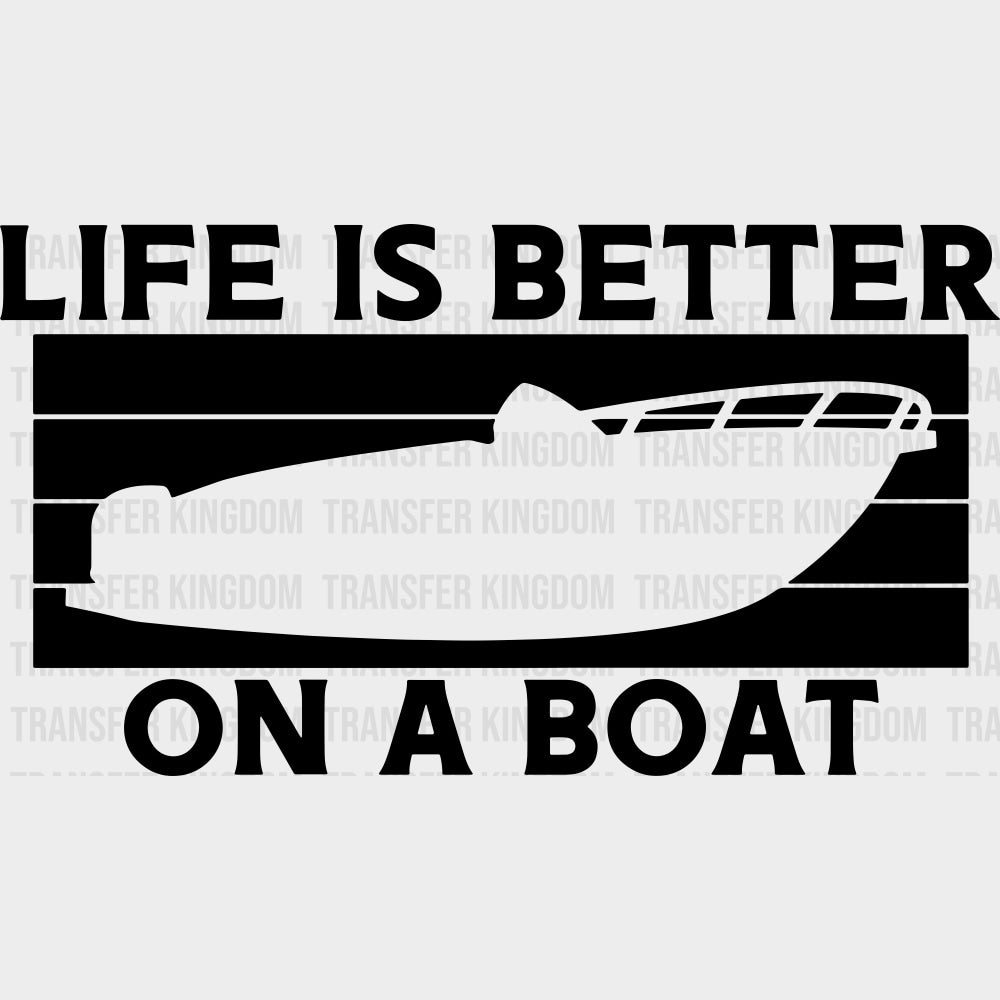 Life Is Better On A Boat B&W - Boating DTF Transfers Adult Unisex - S & M (10’’) / Dark Color Design (See Imaging)