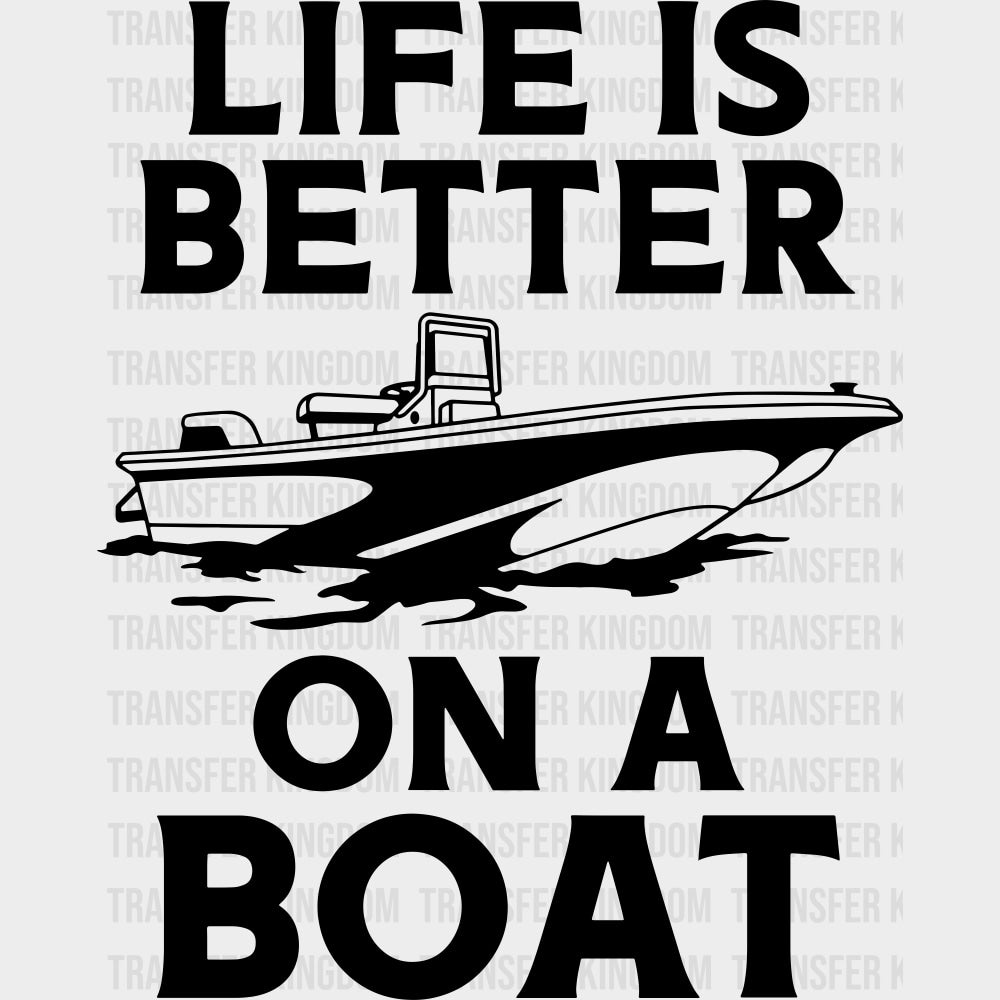Life Is Better On A Boat - Boating DTF Transfers Adult Unisex - S & M (10’’) / Dark Color Design (See Imaging)