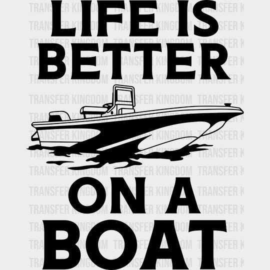 Life Is Better On A Boat - Boating DTF Transfers Adult Unisex - S & M (10’’) / Dark Color Design (See Imaging)