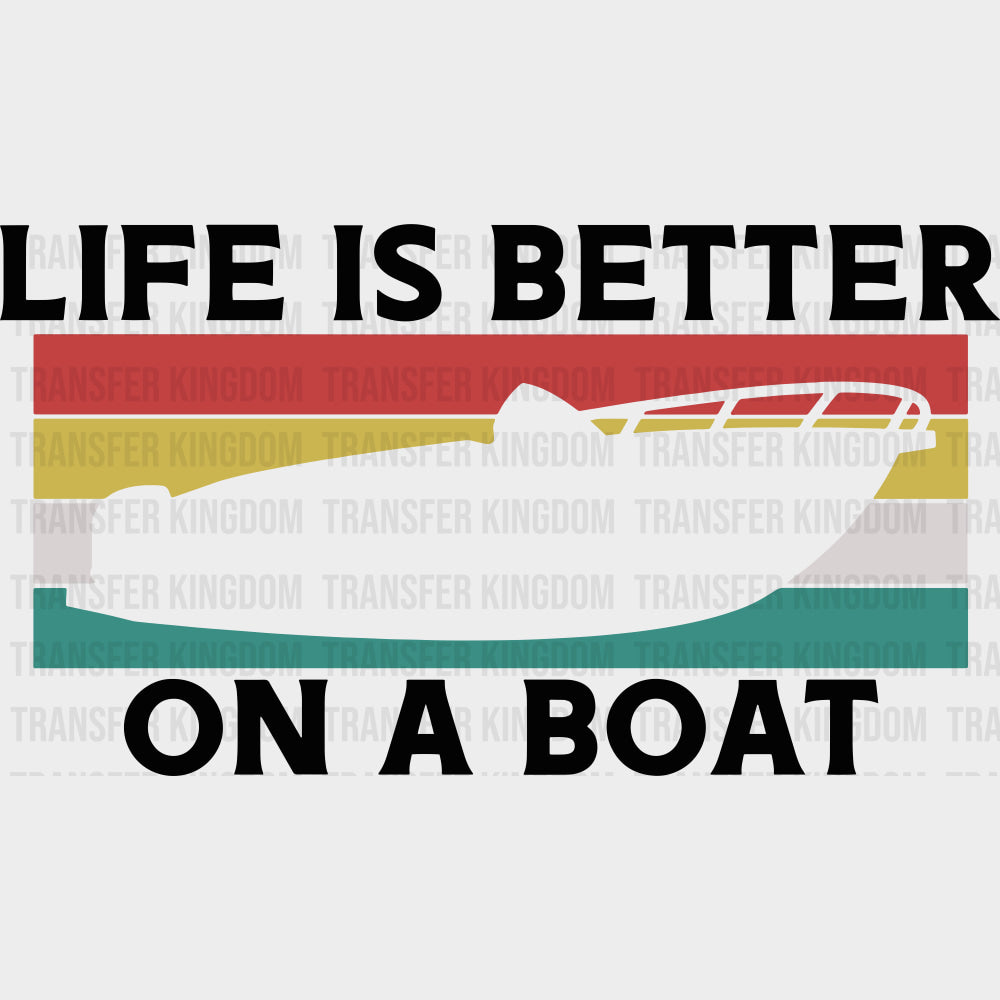 Life Is Better On A Boat Color - Boating DTF Transfers Adult Unisex - S & M (10’’) / Dark Color Design (See Imaging)