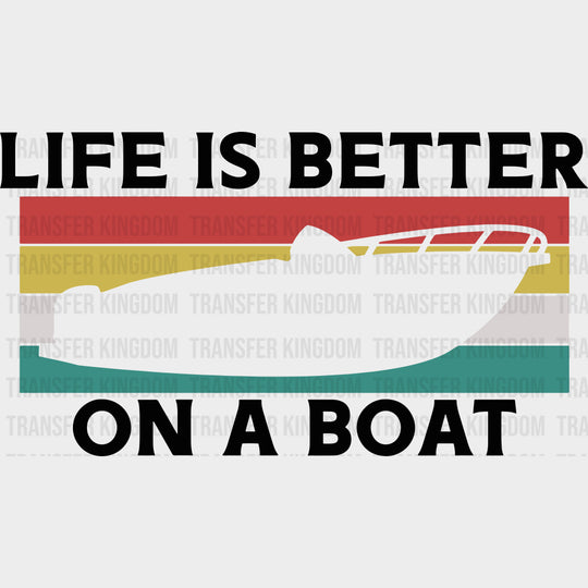 Life Is Better On A Boat Color - Boating DTF Transfers Adult Unisex - S & M (10’’) / Dark Color Design (See Imaging)