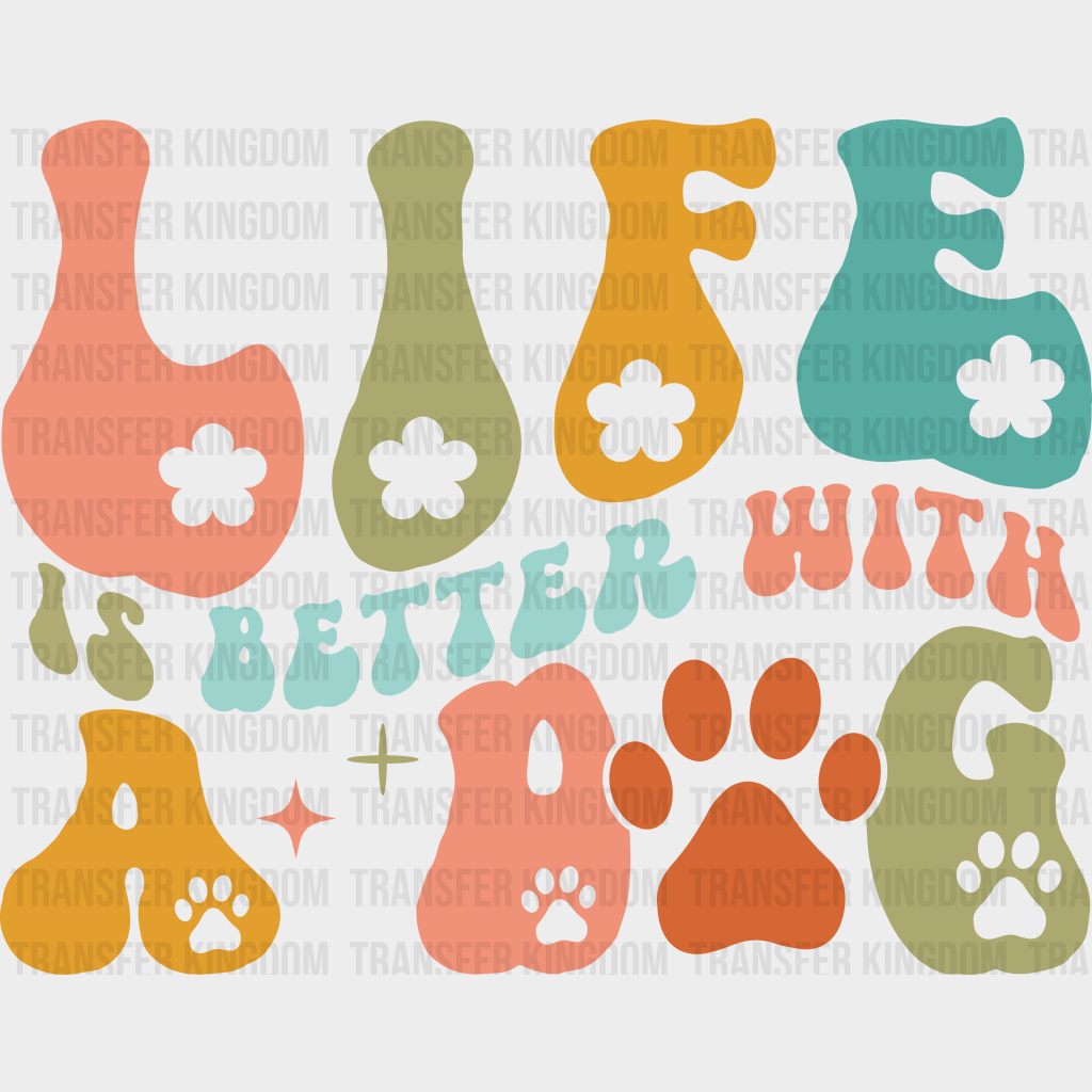 Life Is Better With A Dog - Dogs Iron On Dtf Transfer