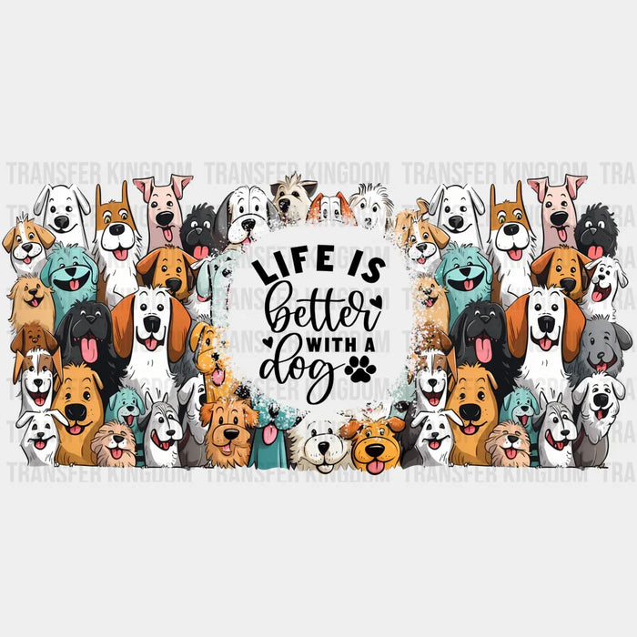 Life Is Better With A Dog - Pets Cup Wrap UV Sticker Permanent UV DTF Decal