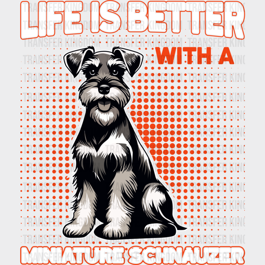 Life Is Better With A Miniature Schnauzer - Dogs DTF Transfer