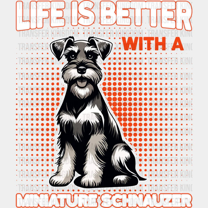Life Is Better With A Miniature Schnauzer - Dogs DTF Transfer