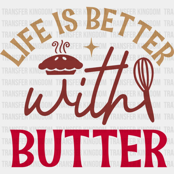 Life Is Better With Butter - Cooking DTF Heat Transfer