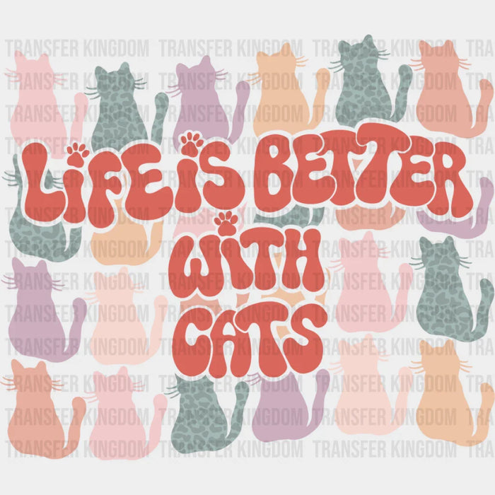 Life Is Better With Cats Colorful Design - Cat DTF Transfer