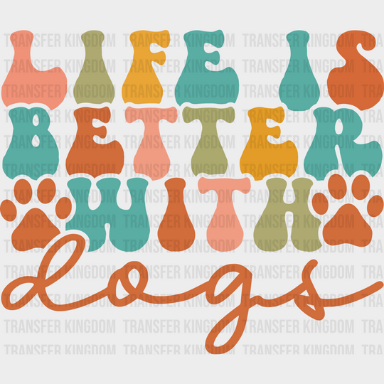 Life Is Better With Dogs Paw Design - Iron On Dtf Transfer