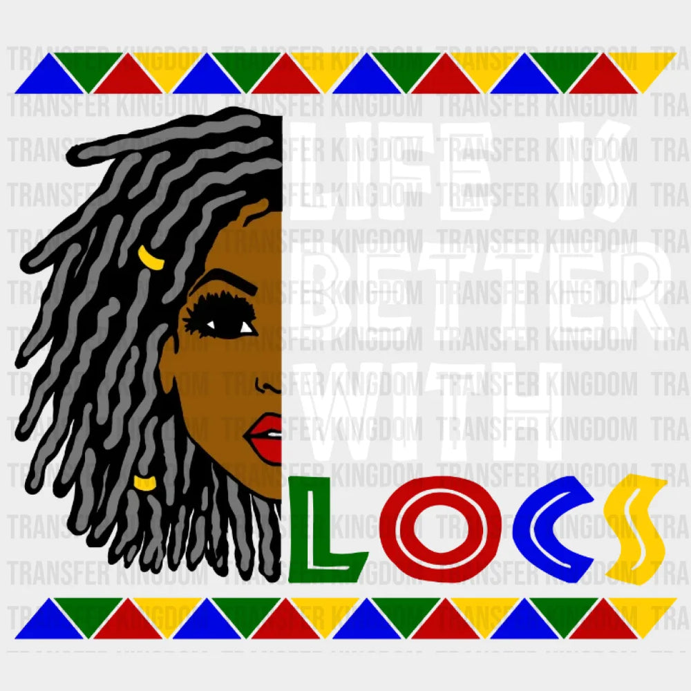 Life Is Better With Locs Afro Woman Design- Dtf Heat Transfer