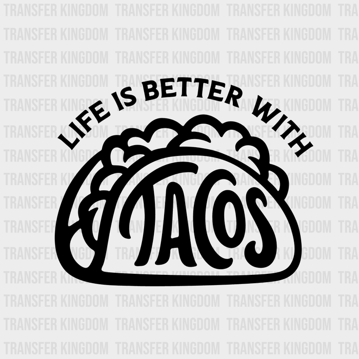 Life is Better with Tacos - Funny Food - Mexican Food Lover Design - DTF heat transfer