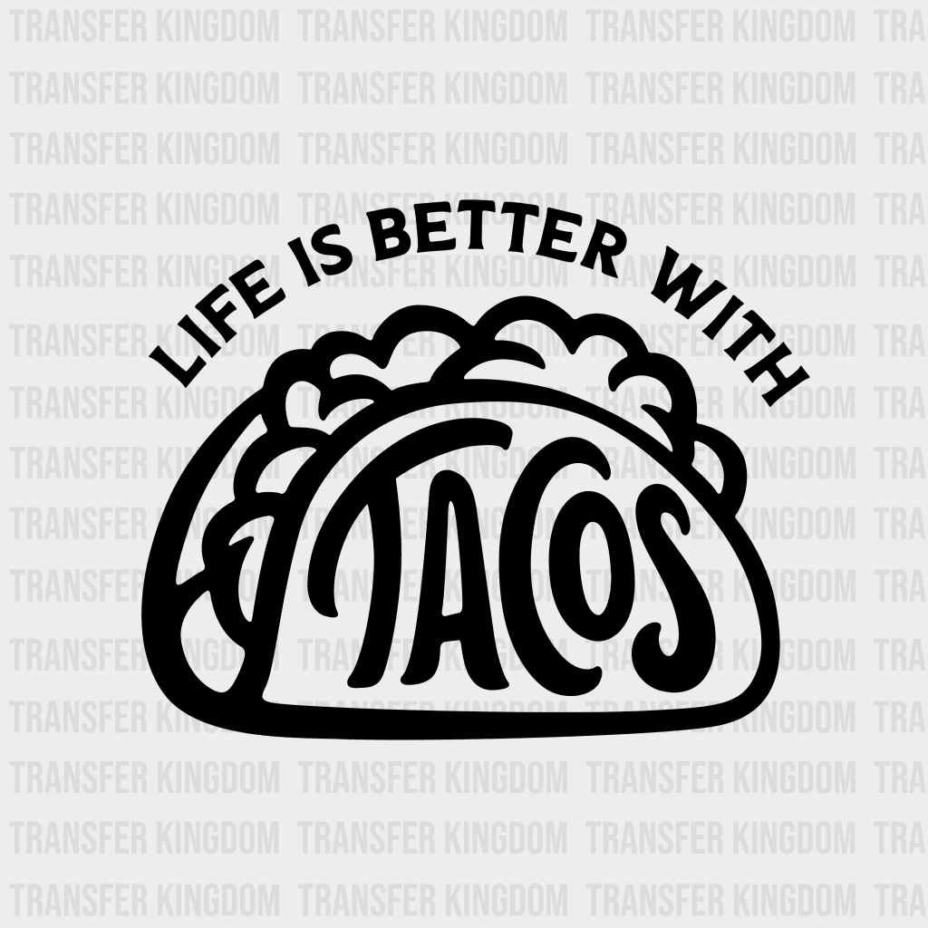 Life Is Better With Tacos - Funny Food Mexican Lover Design Dtf Heat Transfer Unisex S & M ( 10 ) /