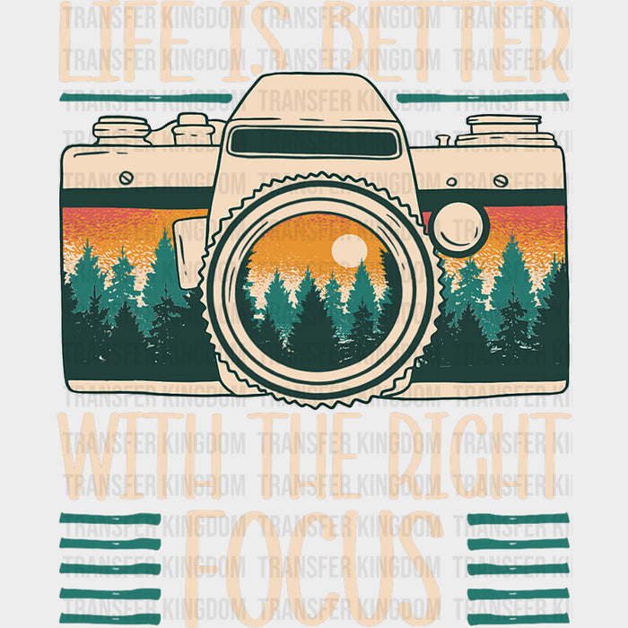 Life Is Better With The Right Focus - Photography DTF Transfers