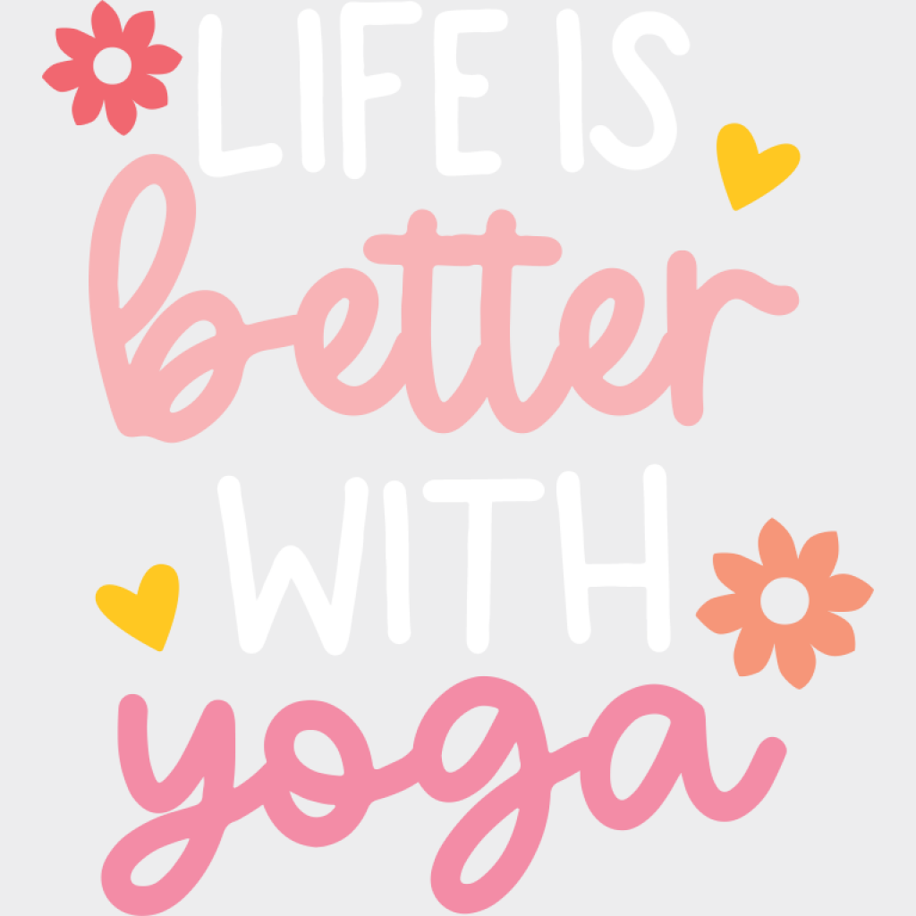 Life Is Better With Yoga - Yoga DTF Transfer Unisex - S & M (10’’) Light Color Design (See Imaging)