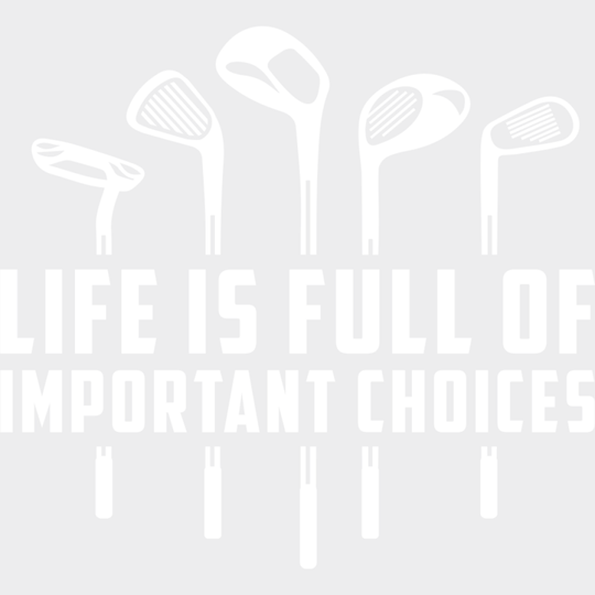 Life Is Full Of Important Choices B&W Design - Golf DTF Transfer Adult Unisex - S & M (10’’) / Light Color Design (See