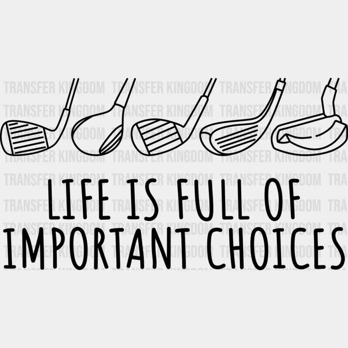Life Is Full Of Important Choices - Golf DTF Heat Transfer