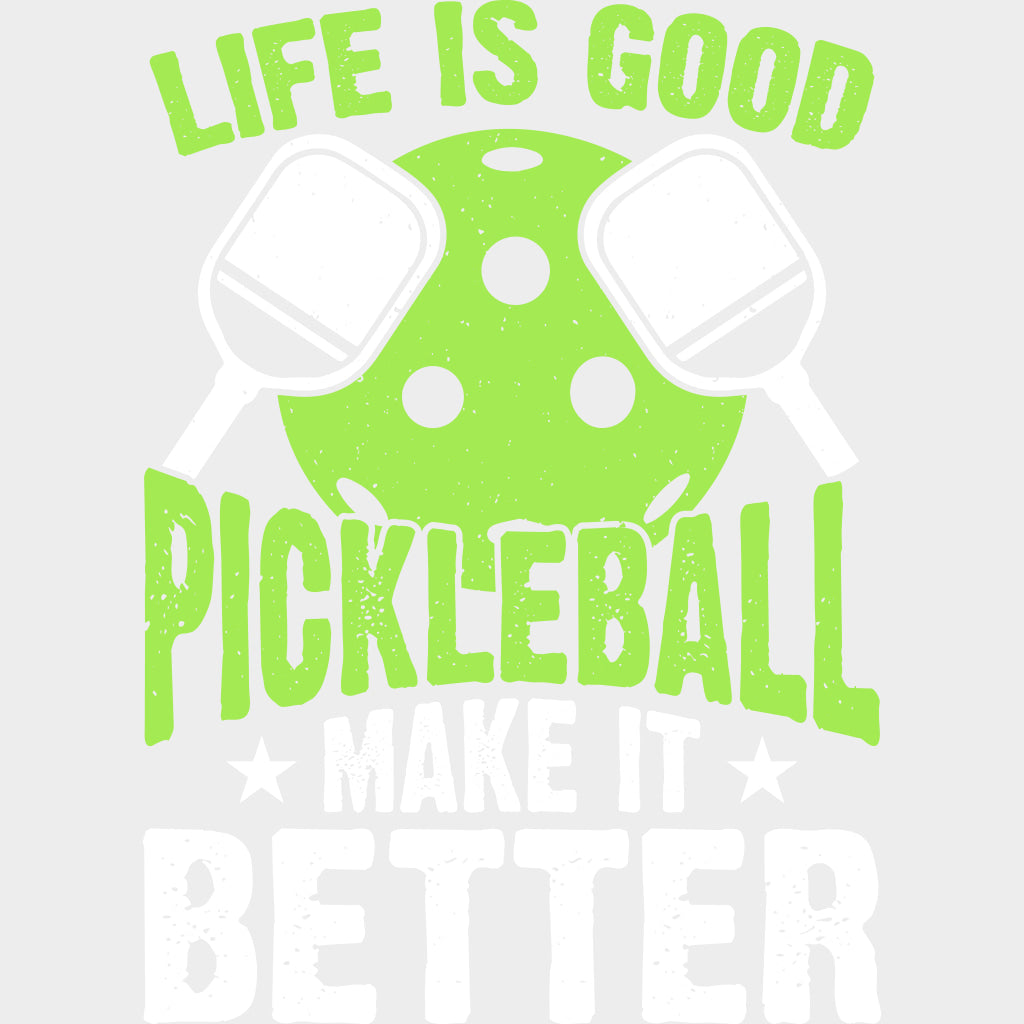 Life Is Good Pickleball Make It Better, Lime Green - Pickleball DTF Transfers transfer-kingdom Light Color Design (See Imaging)