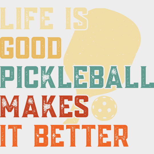 Life Is Good Pickleball Makes It Better - Pickleball DTF Transfers Adult Unisex - S & M (10’’) / Light Color Design