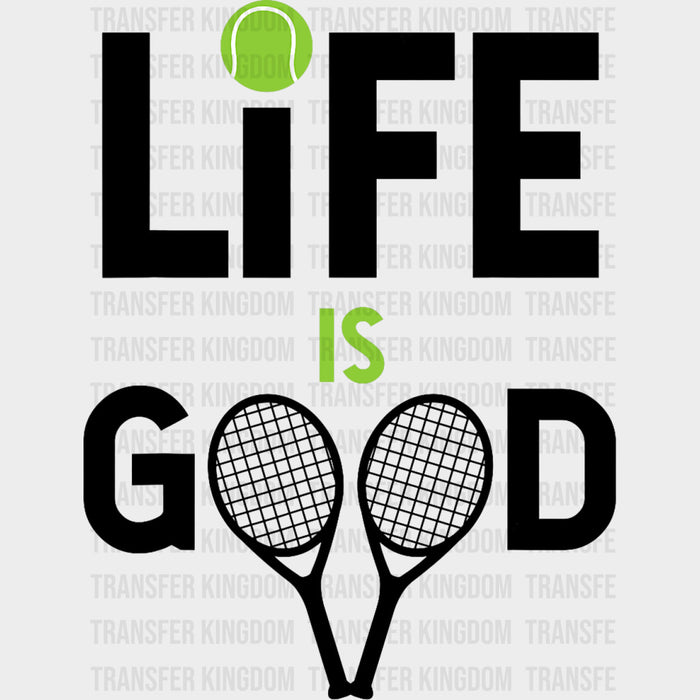 Life Is Good - Tennis DTF Transfers