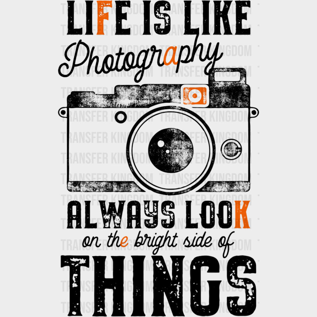 Life Is Like Photography Always Look On The Bright Side - Photography DTF Transfers Adult Unisex - S & M (10’’) / Dark