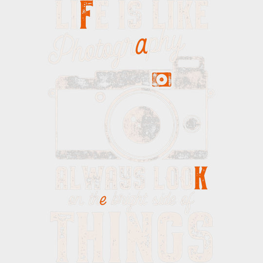 Life Is Like Photography Always Look On The Bright Side - Photography DTF Transfers Adult Unisex - S & M (10’’) / Light