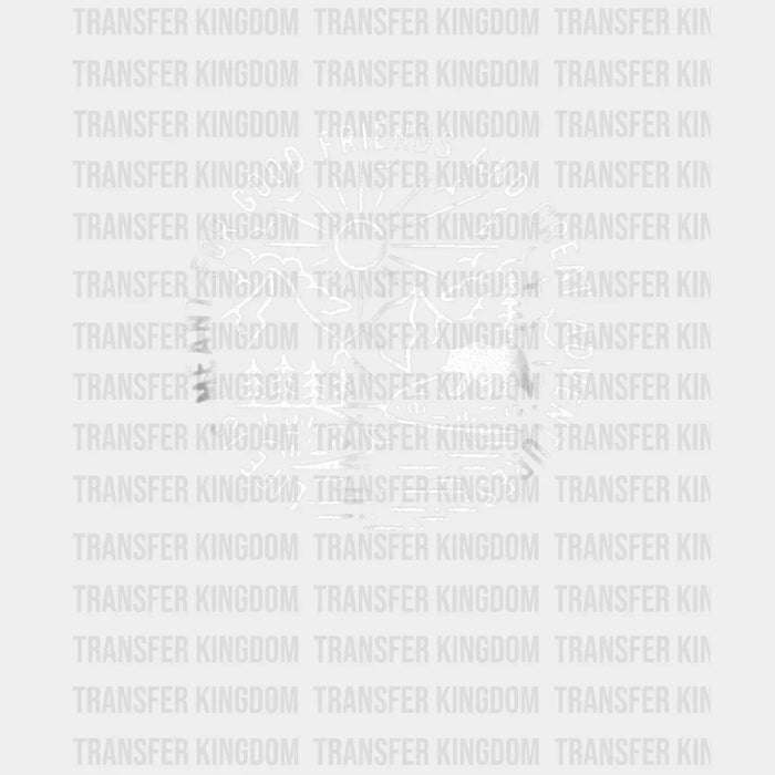 Life Is Meant For Good Friends And Great Adventures Design - DTF heat transfer