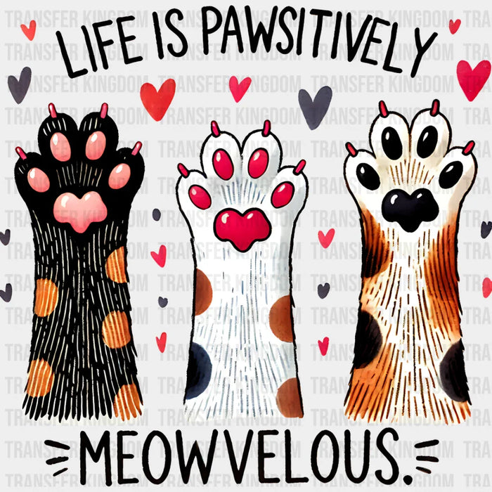 Life Is Pawsitively Meowvelous - Cats Iron On DTF Transfer