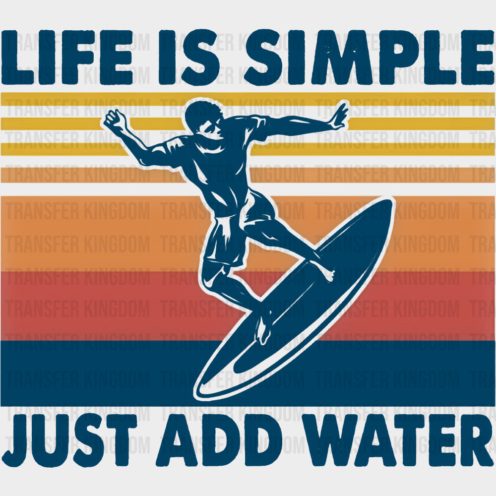 Life Is Simple Just Add Water - Surfing DTF Transfers transfer-kingdom Dark Color Design (See Imaging)