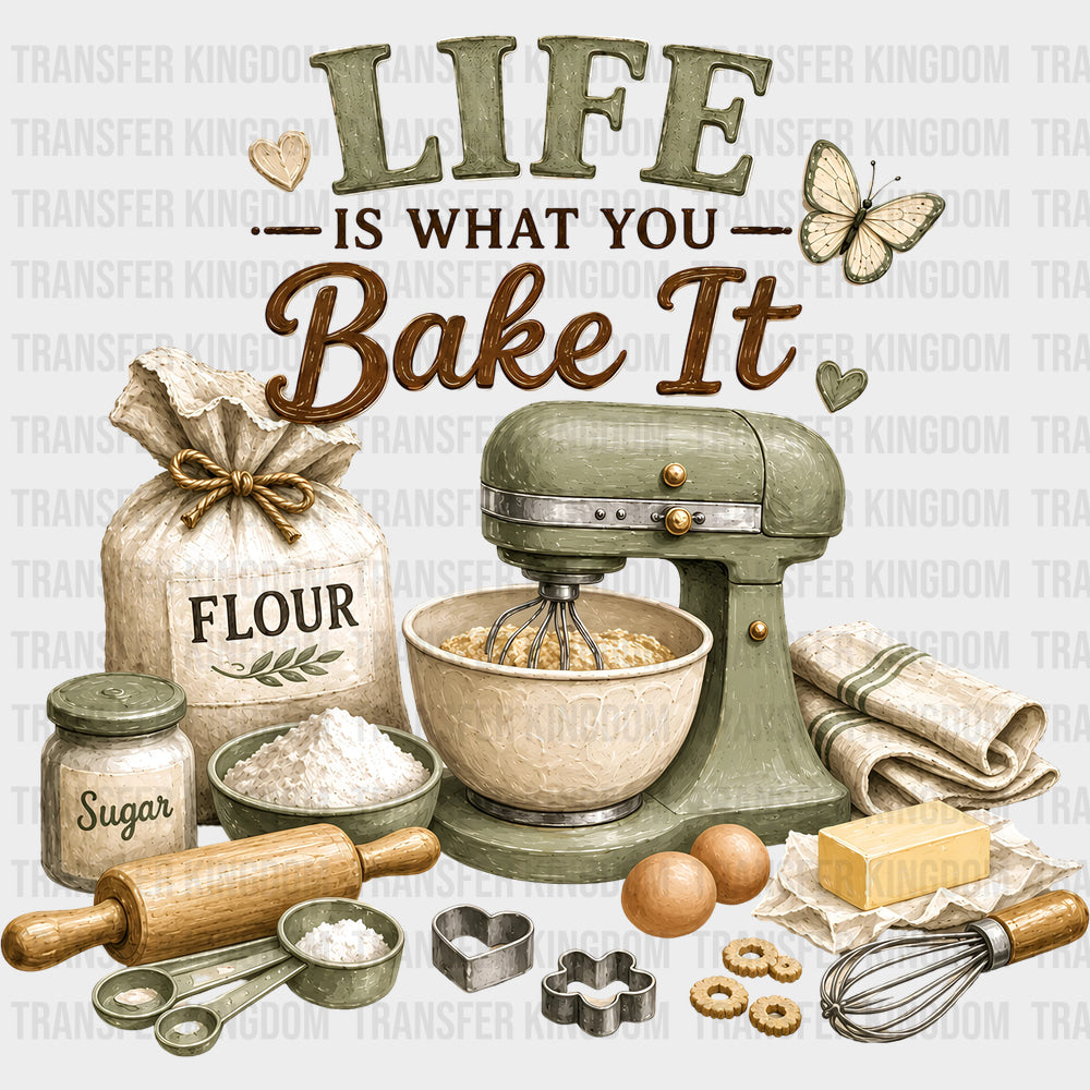 Life Is What You Bake It - Baking DTF Transfers