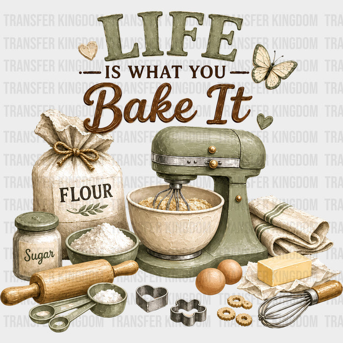 Life Is What You Bake It - Baking DTF Transfers